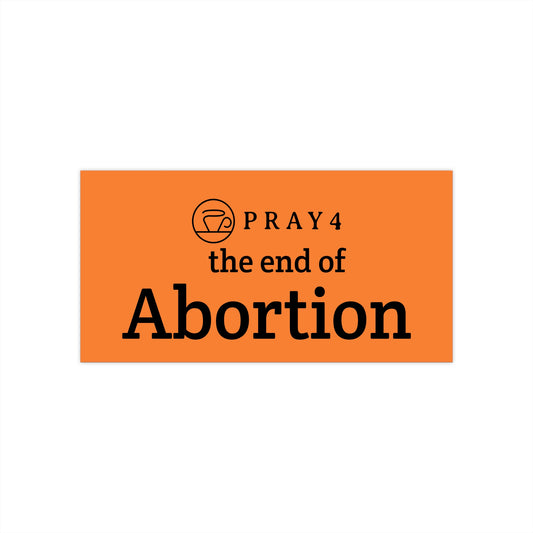 Pray for the End of Abortion Bumper Sticker (7.5" x 3.75")