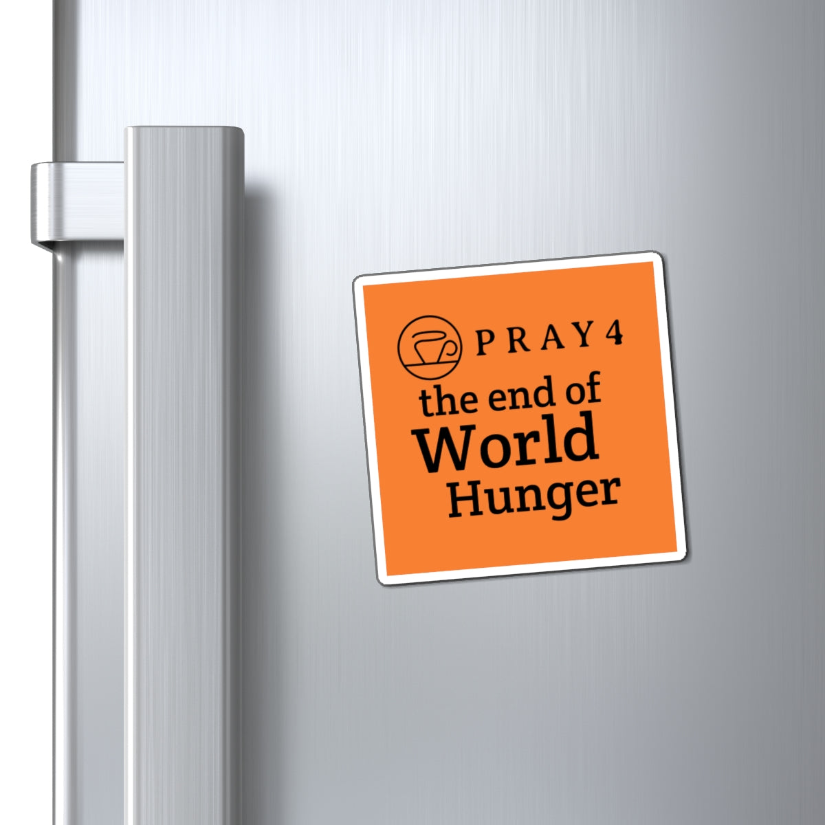 Pray for the End of World Hunger Refrigerator Magnet (3"x3")