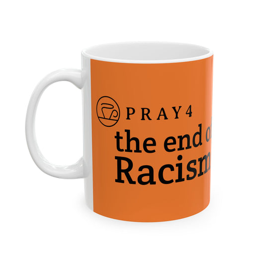 Pray for the End of Racism Ceramic Mug (11oz)