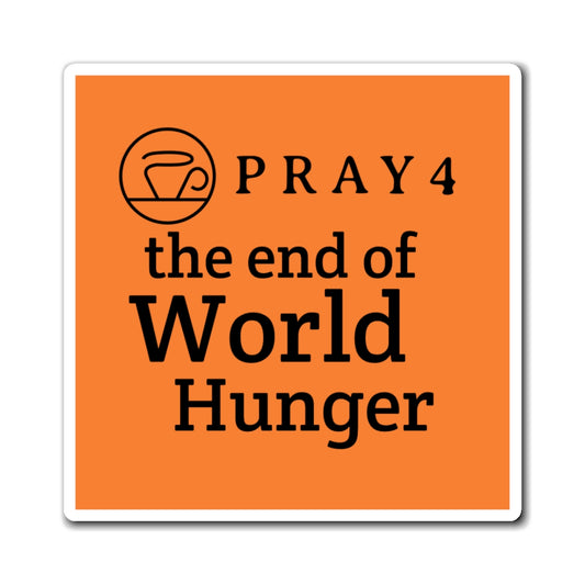 Pray for the End of World Hunger Refrigerator Magnet (3"x3")