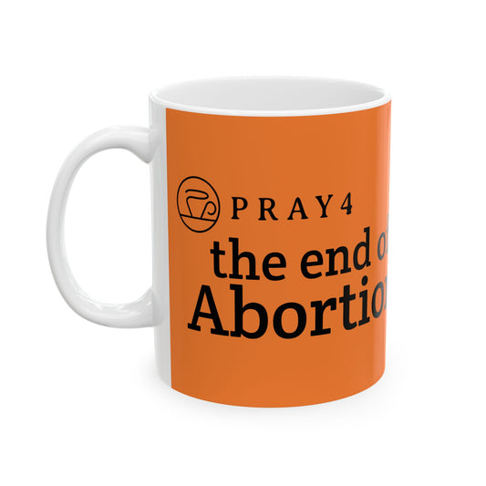 Pray for the End of Abortion Ceramic Mug (11oz)