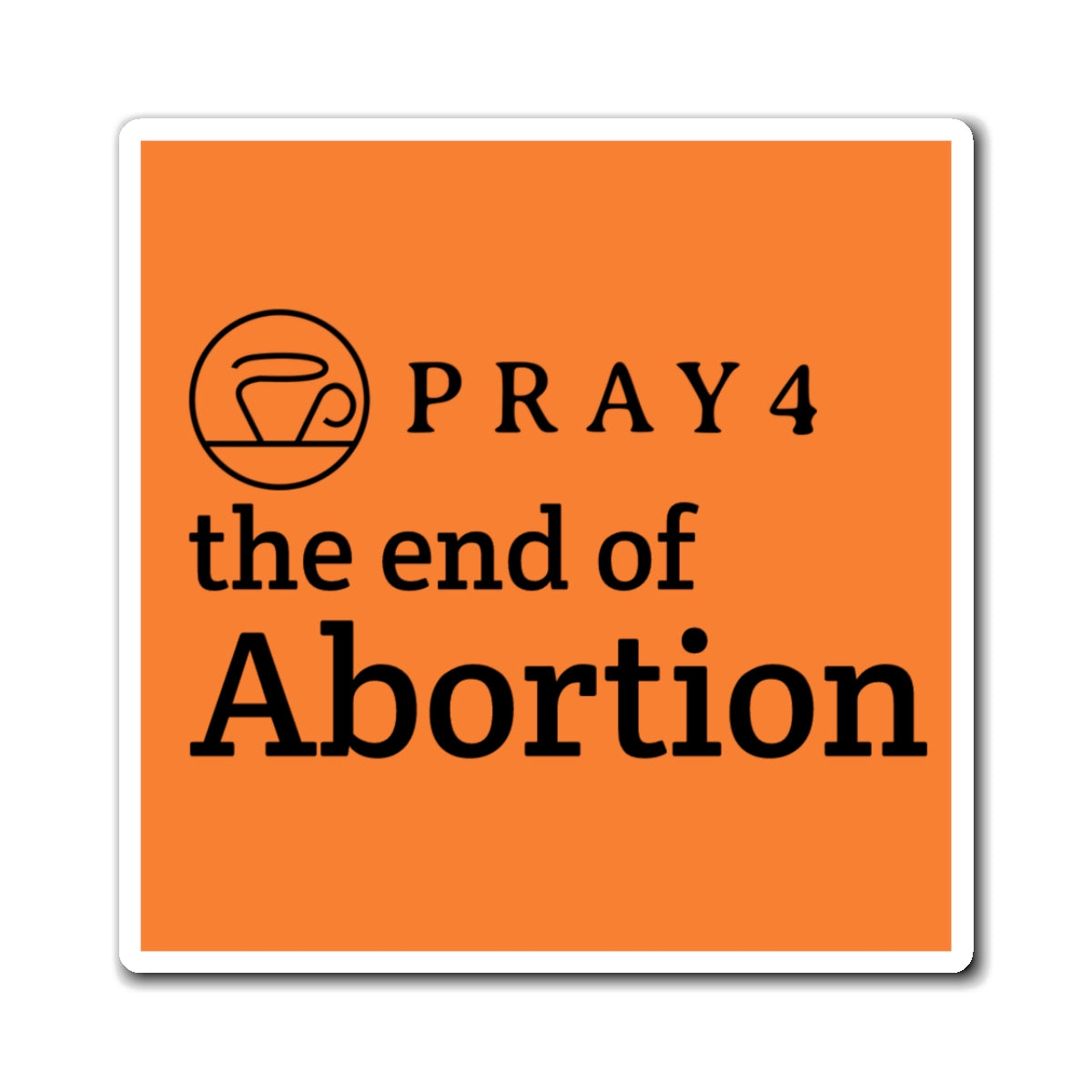 Pray for the End of Abortion Refrigerator Magnet (3"x3")