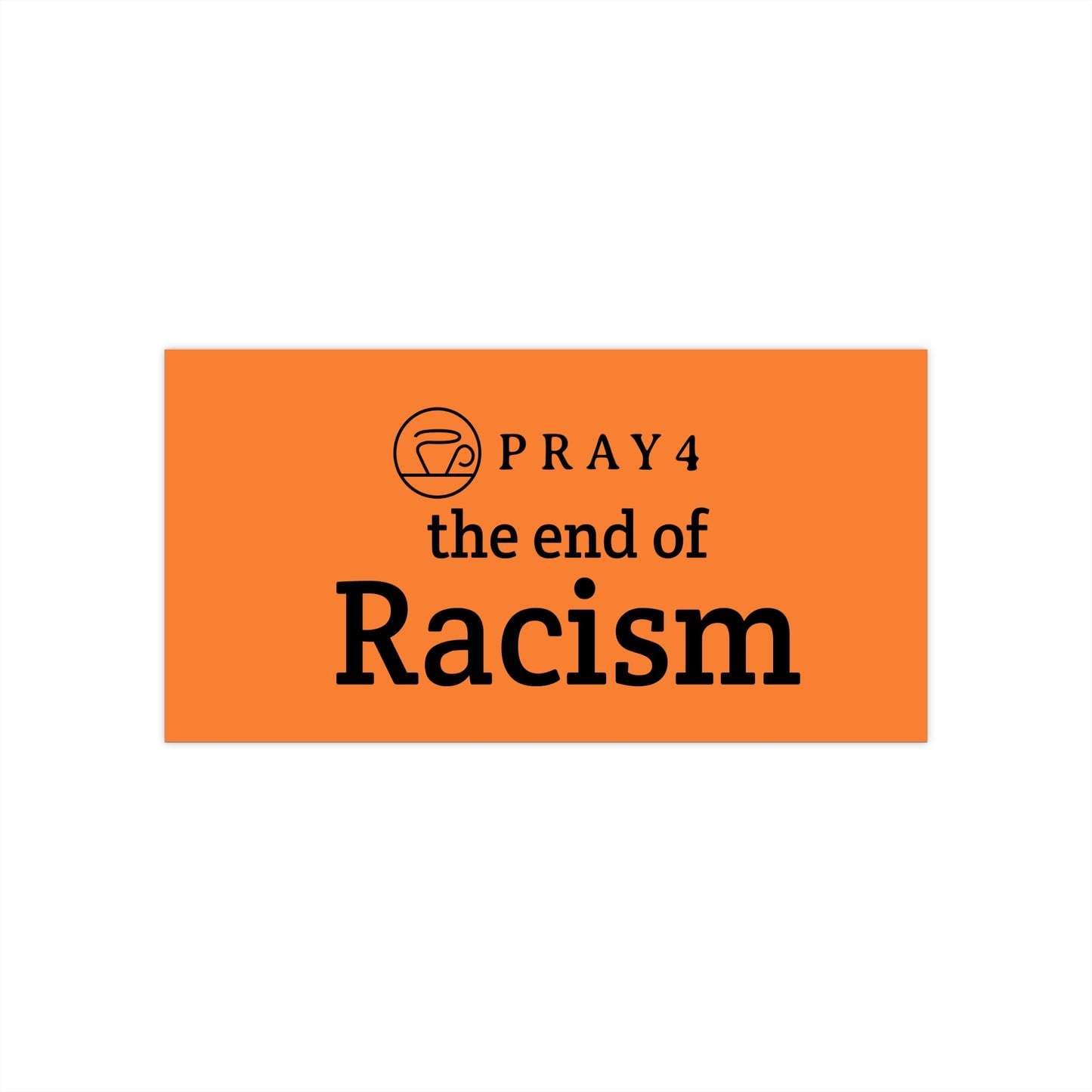 Pray for the End of Racism Bumper Sticker (7.5" x 3.75")