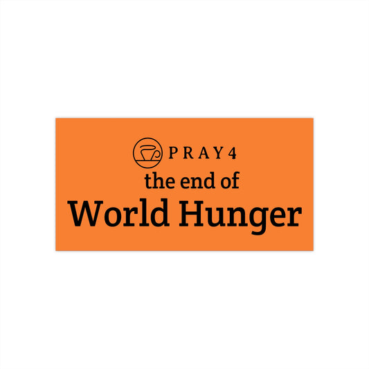 Pray for the End of World Hunger Bumper Sticker (7.5" x 3.75")