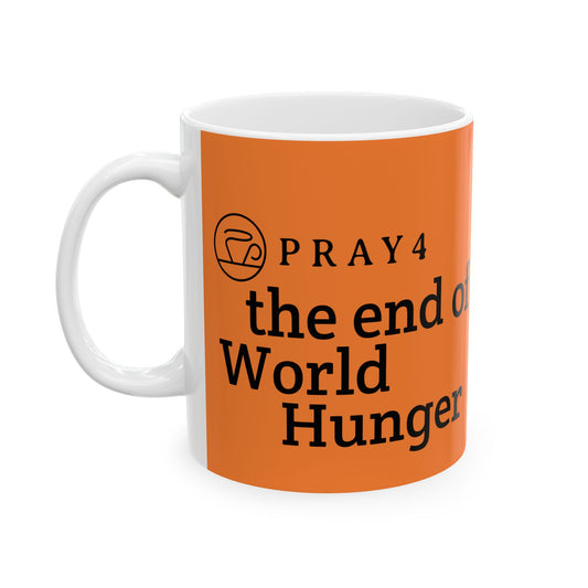 Pray for the End of World Hunger Ceramic Mug (11oz)